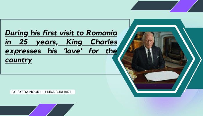 During his first visit to Romania in 25 years, King Charles expresses his 'love' for the country