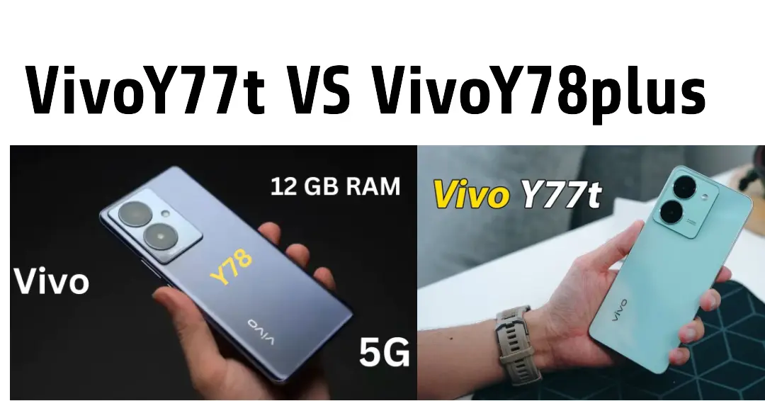 مقارنة بين الهاتفين Vivo Y77tوVivo Y78 Plus